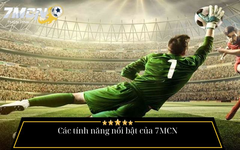 Các tính năng nổi bật của 7MCN