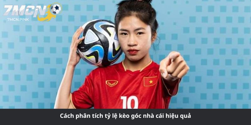 Cách phân tích tỷ lệ kèo góc nhà cái hiệu quả