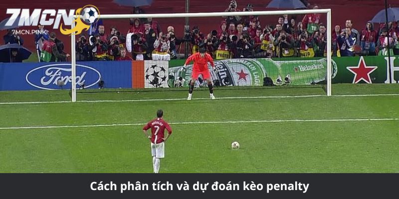 Cách phân tích và dự đoán kèo penalty