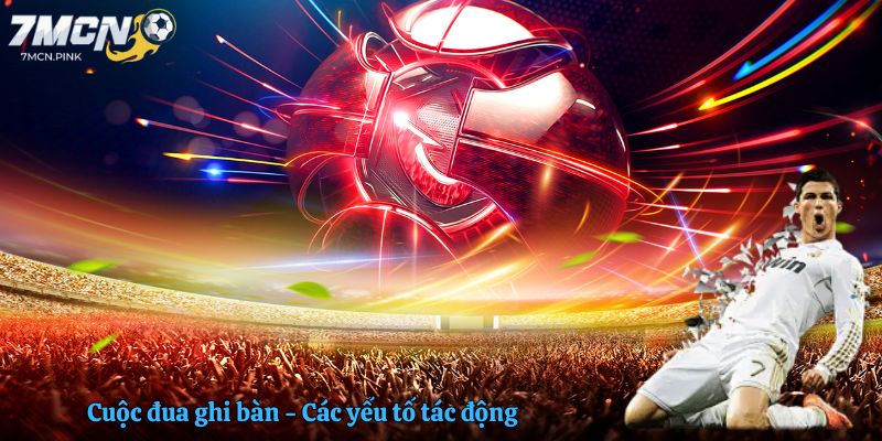 Cuộc đua ghi bàn - Các yếu tố tác động