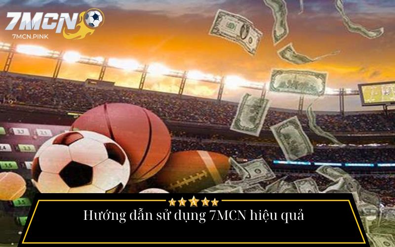 Hướng dẫn sử dụng 7MCN hiệu quả