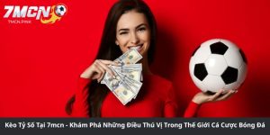 Kèo Tỷ Số Tại 7mcn - Khám Phá Những Điều Thú Vị Trong Thế Giới Cá Cược Bóng Đá