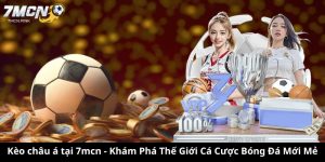 Kèo châu á tại 7mcn - Khám Phá Thế Giới Cá Cược Bóng Đá Mới Mẻ