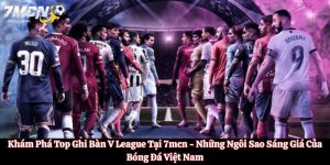 Top Ghi Bàn V League Tại 7mcn - Những Ngôi Sao Sáng Giá
