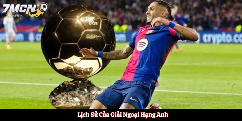 Lịch Sử Của Giải Ngoại Hạng Anh