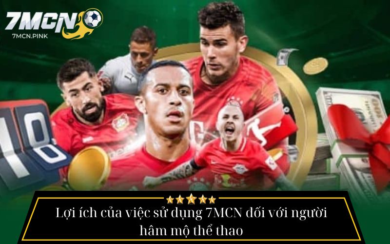 Lợi ích của việc sử dụng 7MCN đối với người hâm mộ thể thao
