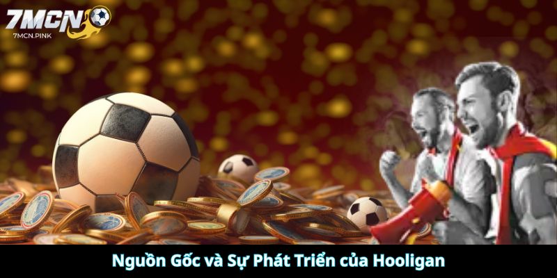 Hooligan là gì? Nguồn Gốc và Sự Phát Triển của Hooligan