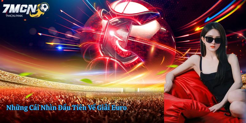 Những Cái Nhìn Đầu Tiên Về Giải Euro
