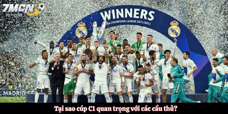 Tại sao cúp C1 quan trọng với các cầu thủ?