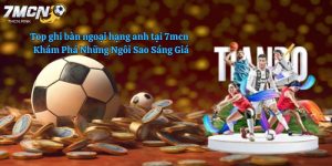 Top ghi bàn ngoại hạng anh tại 7mcn - Những Ngôi Sao Sáng Giá