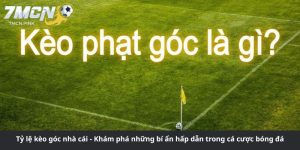 Tỷ lệ kèo góc nhà cái - Khám phá những bí ẩn hấp dẫn trong cá cược bóng đá