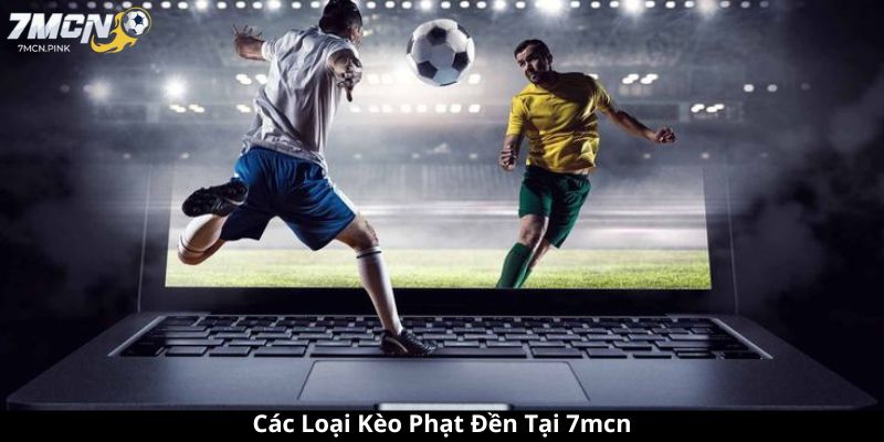 Các Loại Kèo Phạt Đền Tại 7mcn