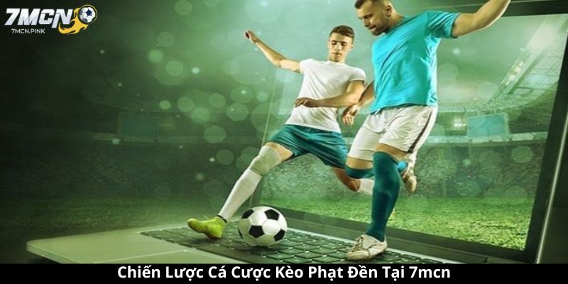 Chiến Lược Cá Cược Kèo Phạt Đền Tại 7mcn