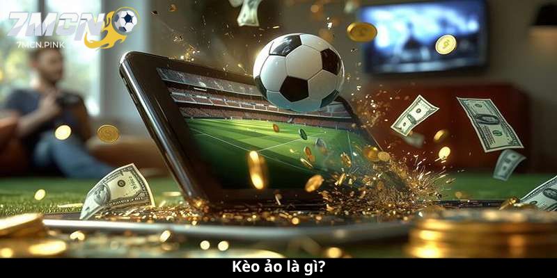 Kèo ảo là gì?