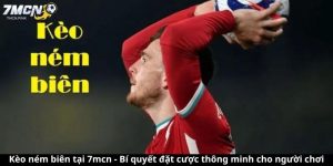 Kèo ném biên tại 7mcn - Bí quyết đặt cược thông minh cho người chơi