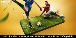 Kèo phạt đền tại 7mcn - Khám Phá Chiến Lược Cá Cược Thông Minh