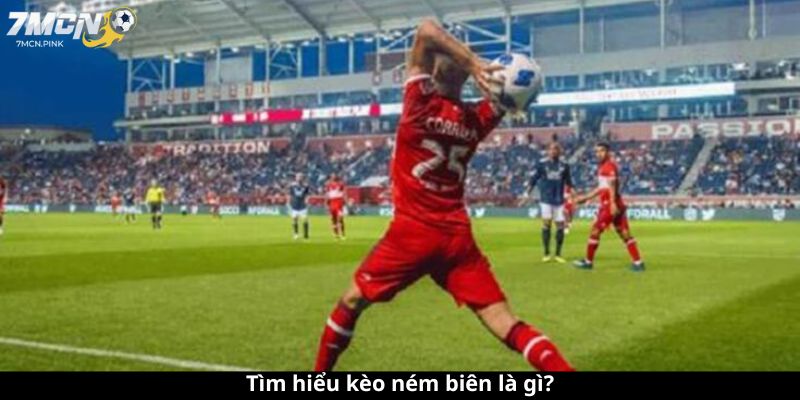 Tìm hiểu kèo ném biên là gì?