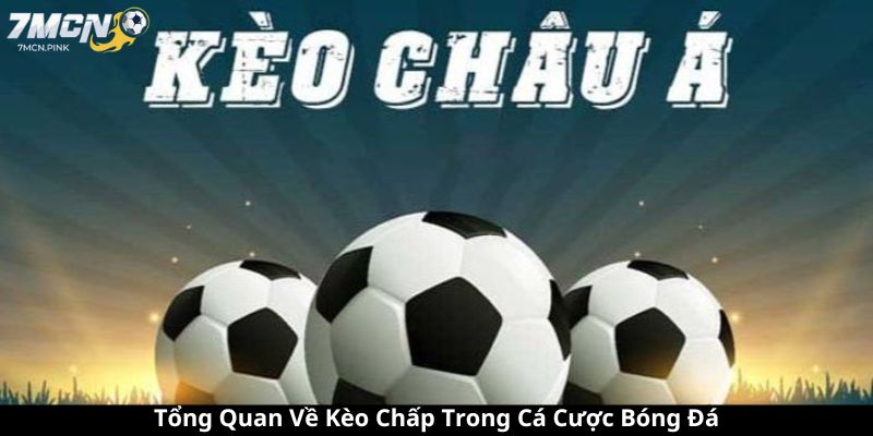 Tổng Quan Về Kèo Chấp Trong Cá Cược Bóng Đá