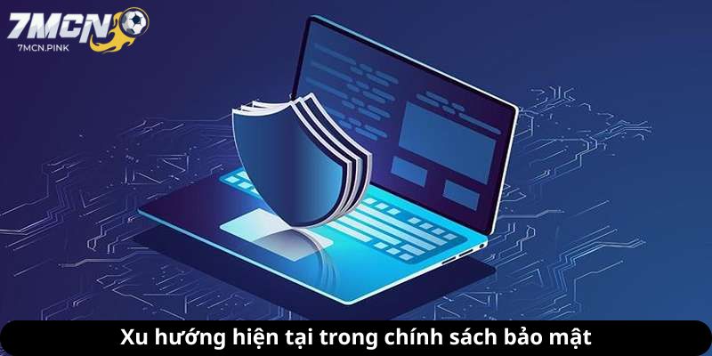 Xu hướng hiện tại trong chính sách bảo mật